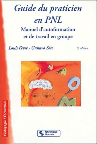 GUIDE DU PRATICIEN EN PNL 5 EME EDITION: Manuel d'autoformation et de travail en groupe Business, Finance & Career