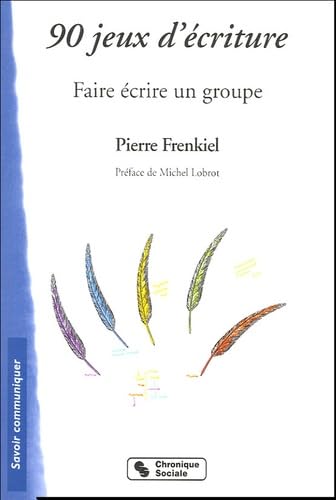90 jeux d'écriture: Faire écrire un groupe book