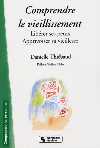 COMPRENDRE LE VIEILLISSEMENT - LIBERER SES PEURS, APPRIVOISE book