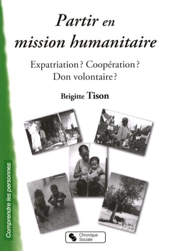 PARTIR EN MISSION HUMANITAIRE: Expatriation ? Coopération ? Don volontaire ? Books