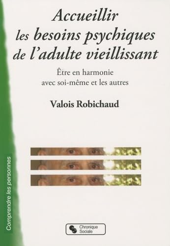 ACCUEILLIR LES BESOINS PSYCHIQUES DE L'ADULTE VIEILLISSANT: Etre en harmonie avec soi-même et les autres Books