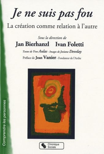 JE NE SUIS PAS FOU - LA CREATION COMME RELATION A L'AUTRE book