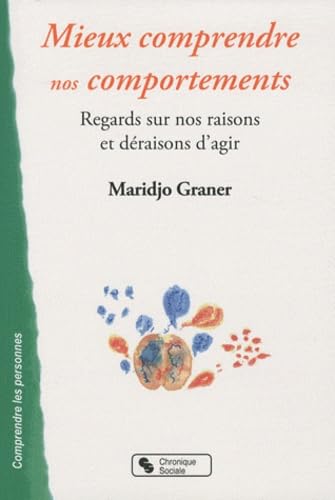 MIEUX COMPRENDRE NOS COMPORTEMENTS: Regards sur nos raisons et déraisons d'agir Books