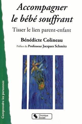 ACCOMPAGNER LE BEBE SOUFFRANT: Tisser le lien parent-enfant Books