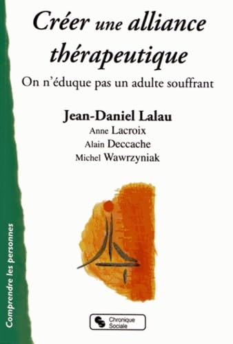 CREER UNE ALLIANCE THERAPEUTIQUE: On n'éduque pas un adulte souffrant book