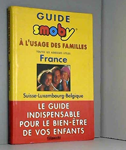 Guide Smoby à l'usage des familles: Toutes les adresses utiles, France, Suisse, Luxembourg, Belgique book