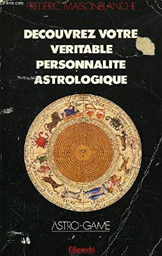 Decouvrez votre véritable personnalité astrologique / astro-game book