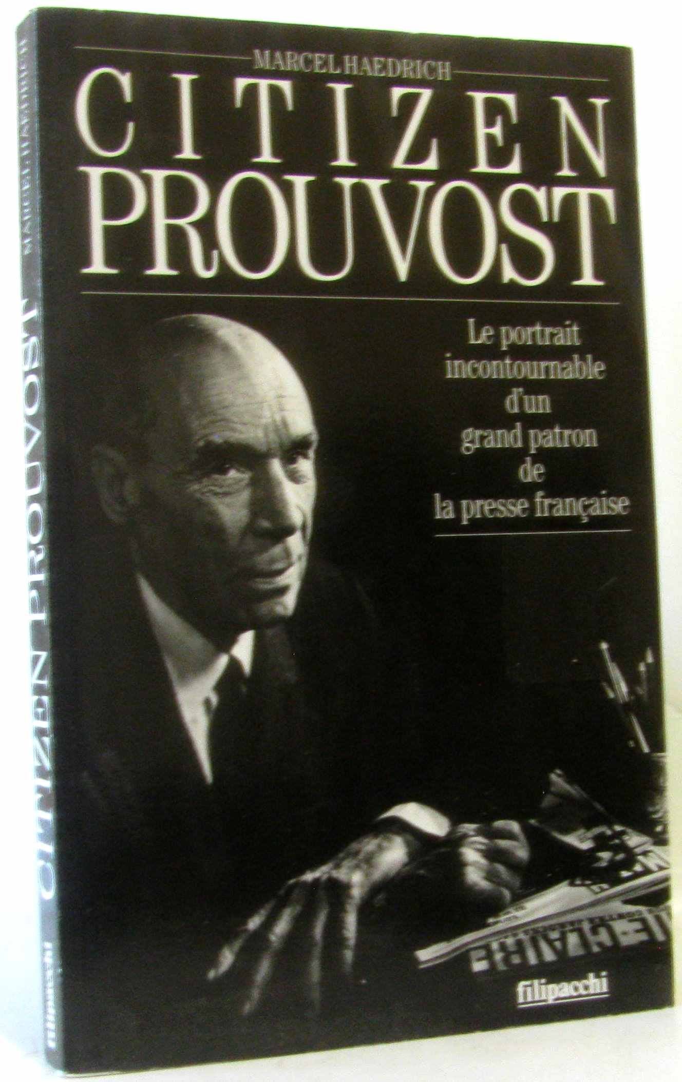 Citizen Prouvost : le portrait incontournable d'un grand patron de la presse française Books