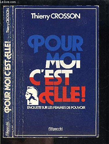 Pour moi c'est elle ! : enquete sur les femmmes du pouvoir book