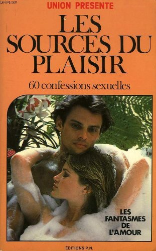 LES SOURCES DU PLAISIR. 60 CONFESSIONS SEXUELLES. book