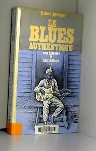 Le Blues authentique : son histoire et ses thèmes Books