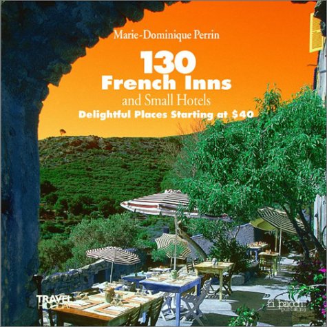130 French Inns and Small Hotels: Delightful Places Starting at $40 book