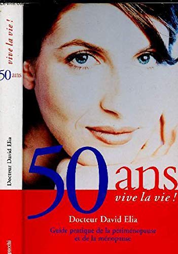 50 Ans Vive La Vie ! Guide Pratique De La Perimenopause Et De La Menopause Books