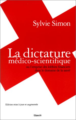 La dictature médico-scientifique ou L'emprise des lobbies financiers dans le domaine de la santé Books