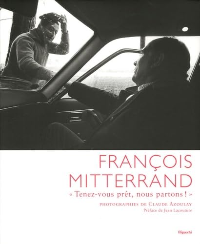 François Mitterrand: "Tenez-vous prêt, nous partons !" book