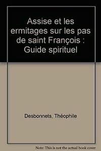 Assise et les ermitages sur les pas de saint François: Guide spirituel book