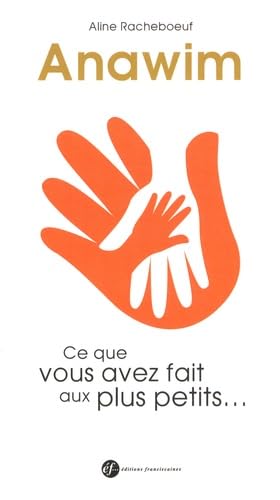 Anawim Ce Que Vous Avez Fait aux Plus Petits... book