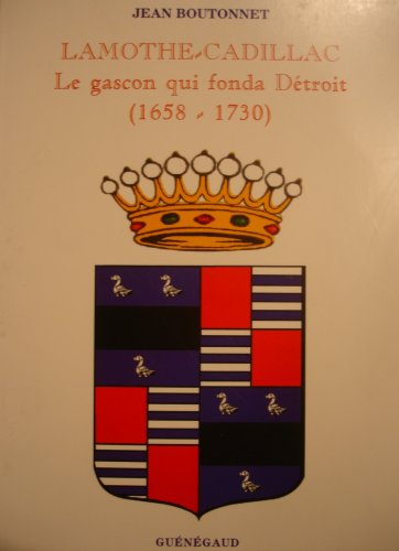 Lamothe-Cadillac: Le gascon qui fonda Détroit 1658-1730 Books