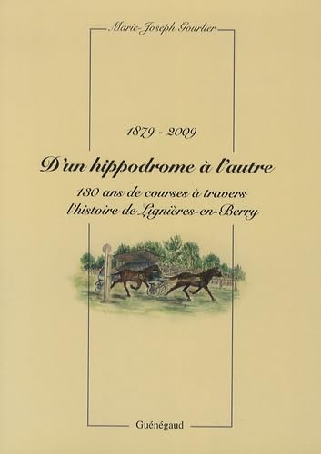 D'un hippodrome à l'autre 1879: 130 ans de courses à travers l'histoire de Lignières-en-Berry book