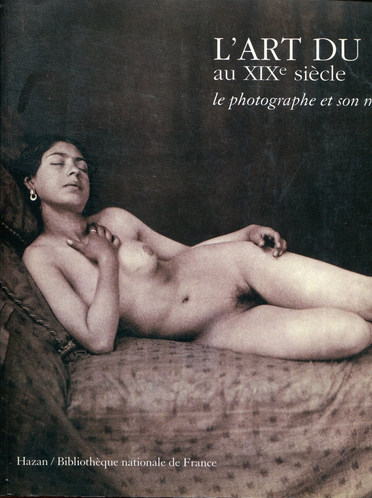 Le photographe et son modèle : exposition, Bibliothèque nationale de France, octobre 1997. Vol. 1. L'art du nu au XIXe siècle Books