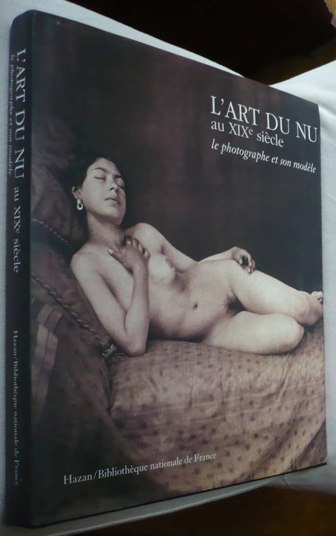 L'Art Du Nu Au Xixeme Siecle. Le Photographe Et Son Modele Books