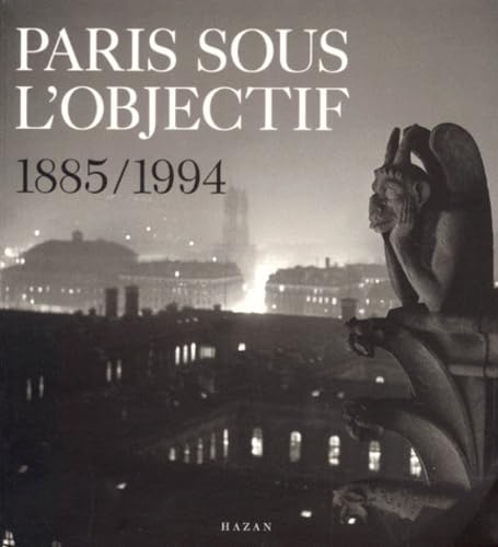 Paris Sous L'Objectif 1885/1994: Un siècle de photographies à travers les collections de la Ville de Paris, [exposition itinérante à partir d'avril 1998 Travel Books