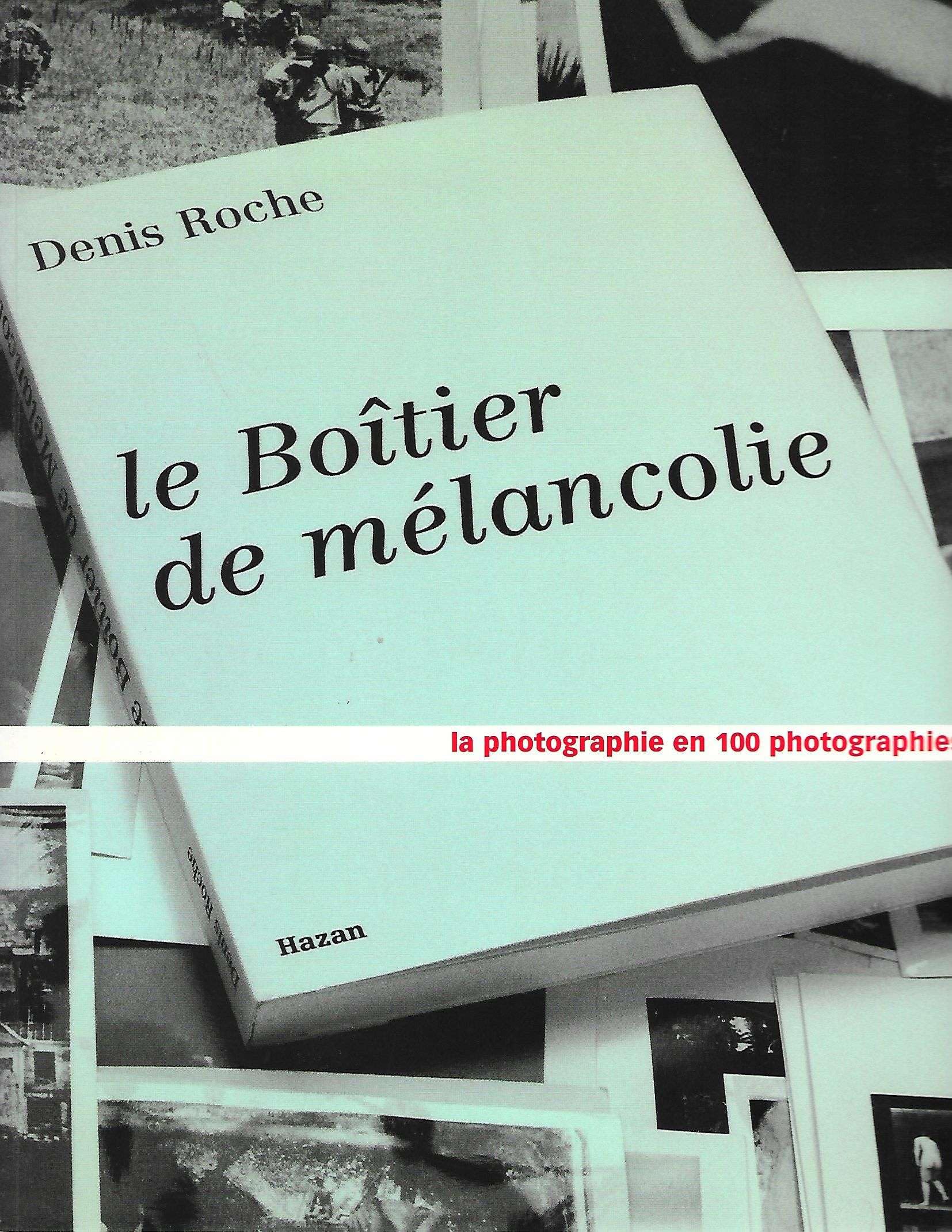 Le Boitier De Melancolie. La Photographie En 100 Photographies Books