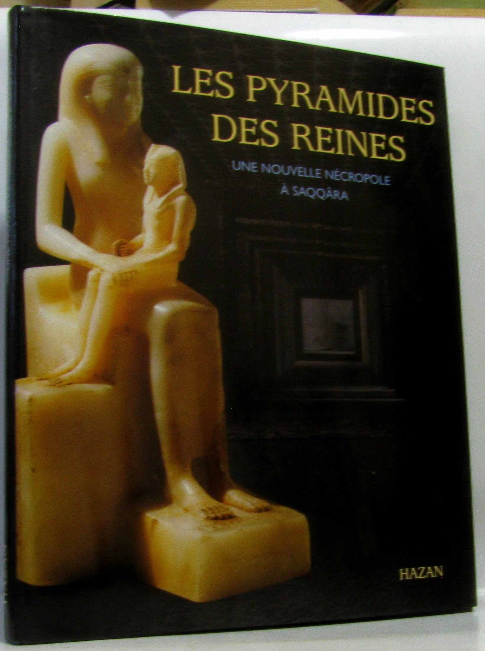 Les Pyramides Des Reines. Une Nouvelle Necropole A Saqqara Books