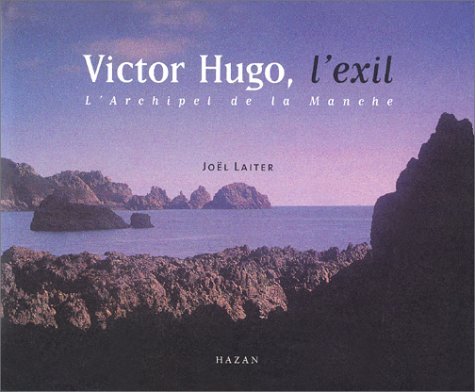 Victor Hugo, l'exil : L'Archipel de la Manche book