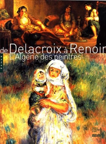De Delacroix à Renoir: L'Algérie des peintres Books