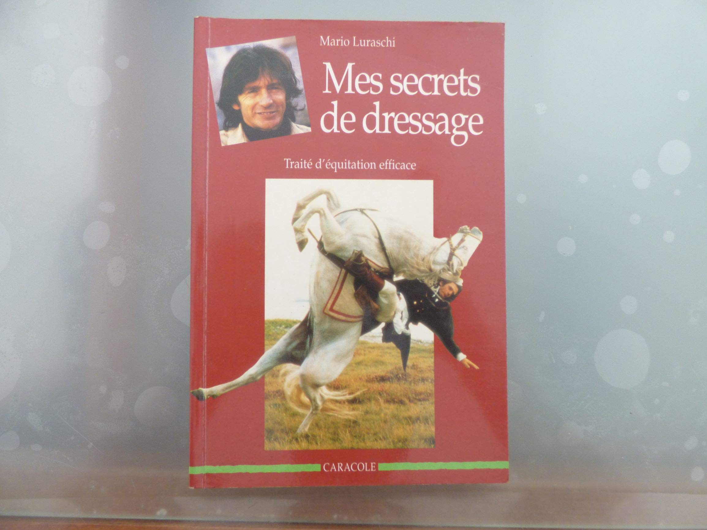 Mes secrets de dressage : traite d'equitation efficace General education