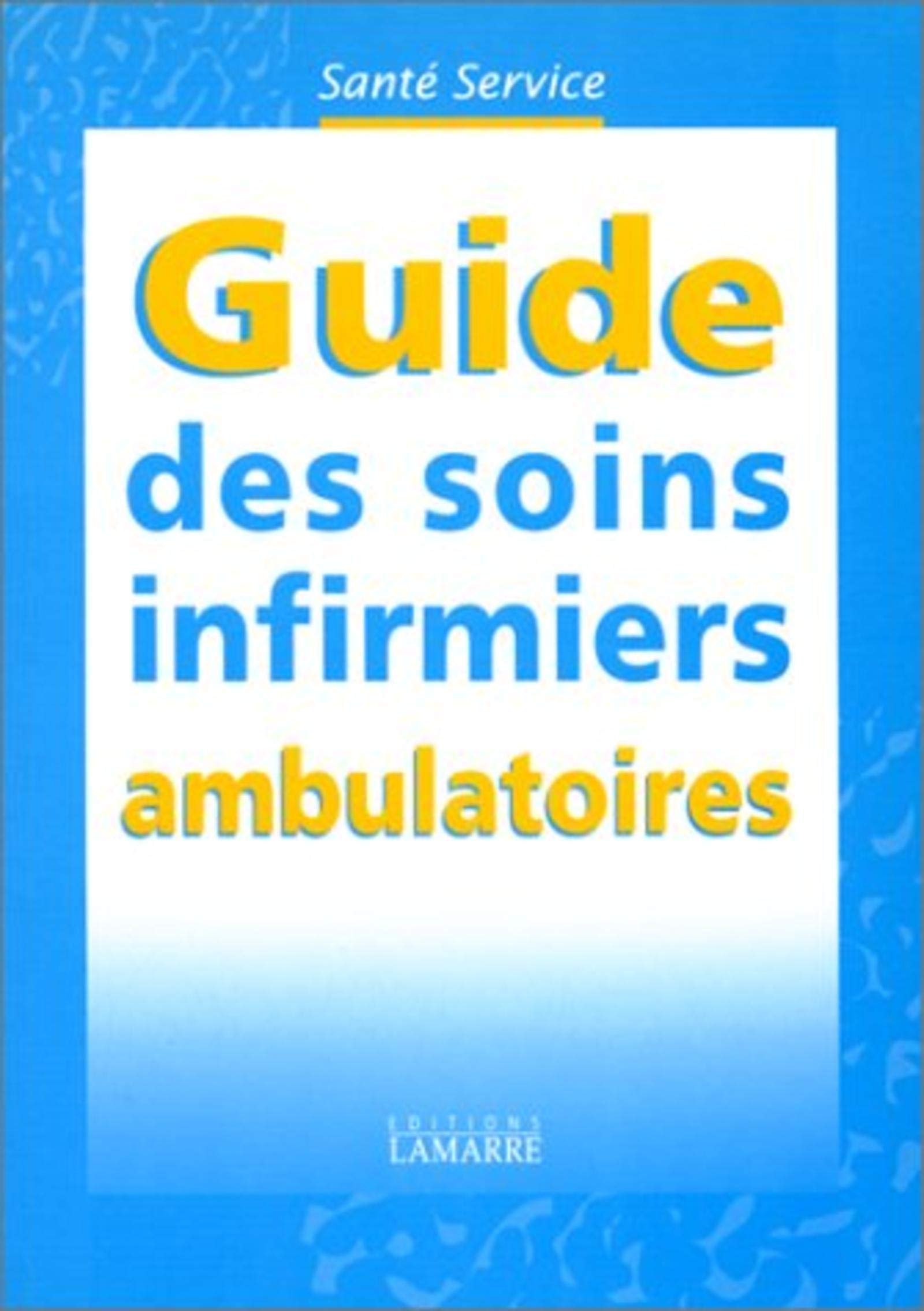 GUIDE DES SOINS INFIRMIERS AMBULATOIRES SANTE SERVICE book