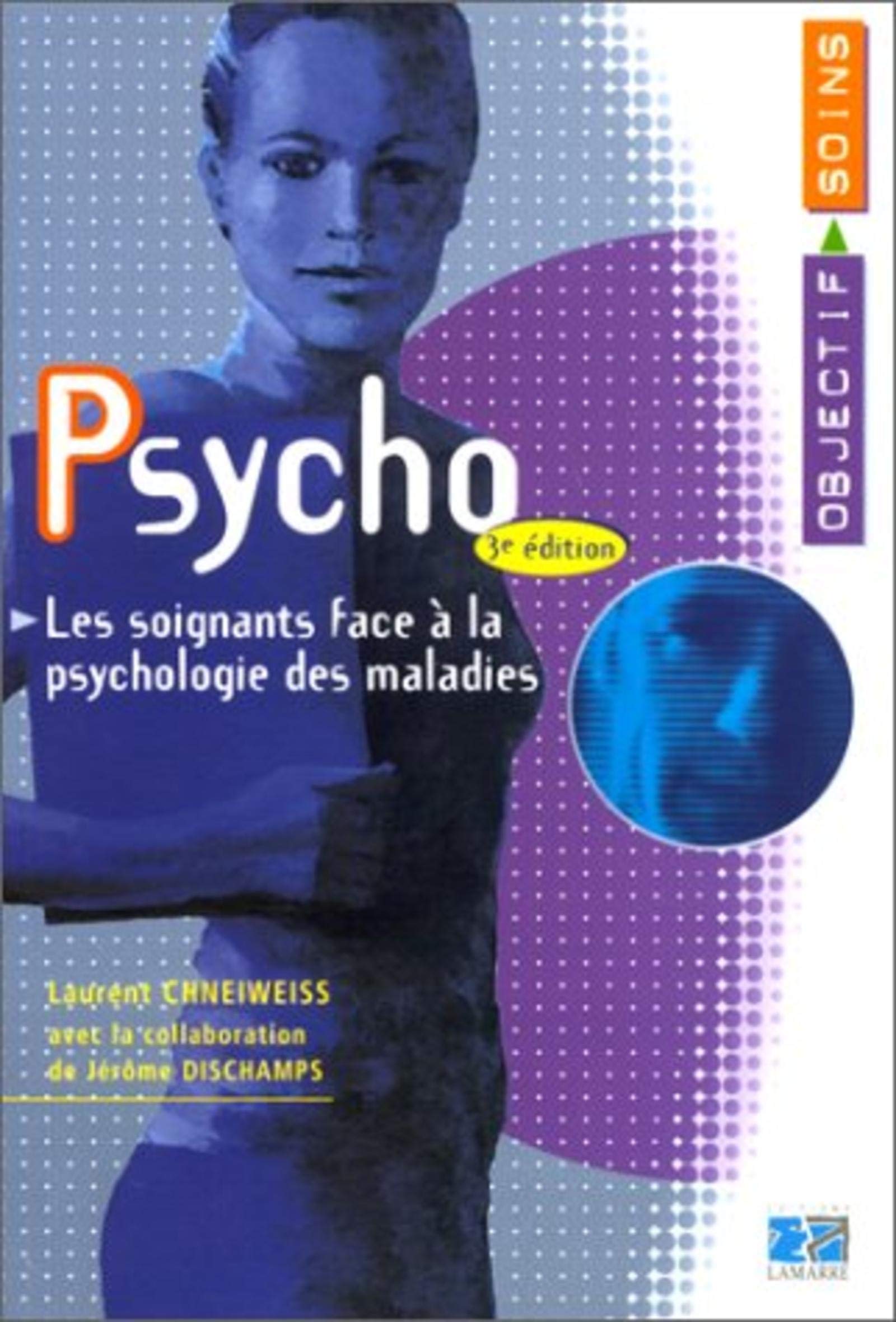 PSYCHO LES SOIGANTS FACE A LA PSYCHOLOGIE DES MALADES 3EME EDITION Medicine