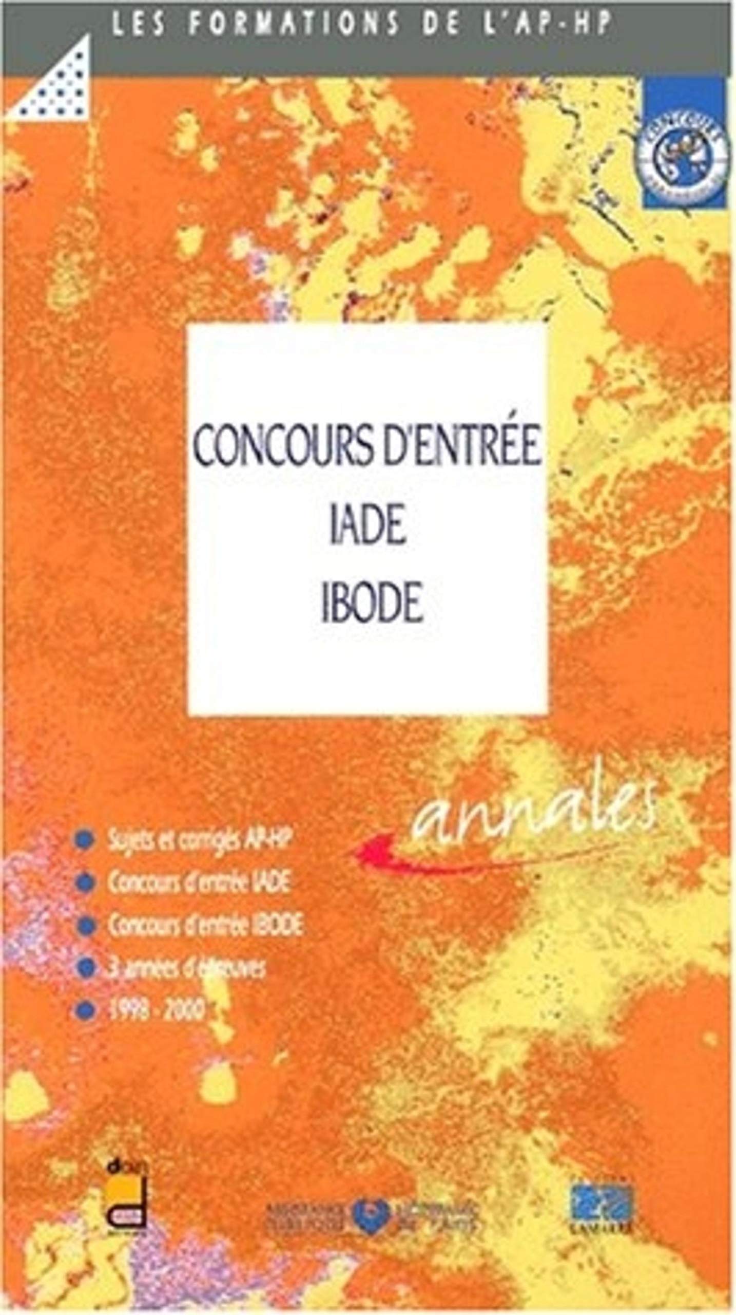 CONCOURS D'ENTREE AUX ECOLES IADE/IBODE - SUJETS ET CORRIGES 1998-2000: Sujets et corrigés 1998-2000 Medicine