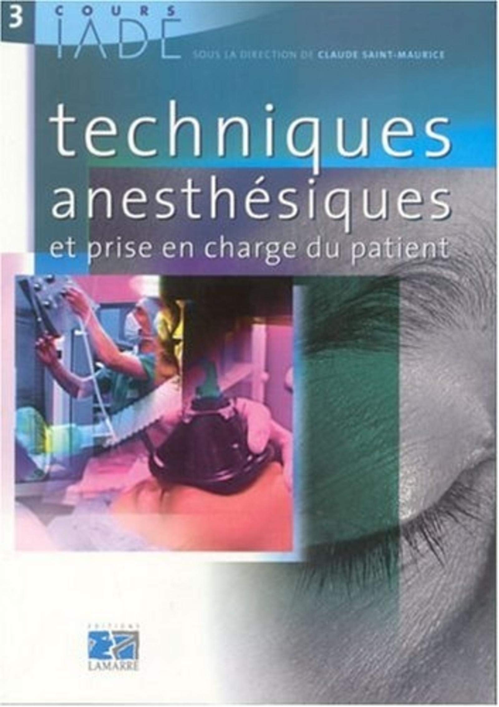 COURS IADE TOME3 TECHNIQUES ANESTHESIQUES ET PRISE EN CHARGE DU PATIENT book