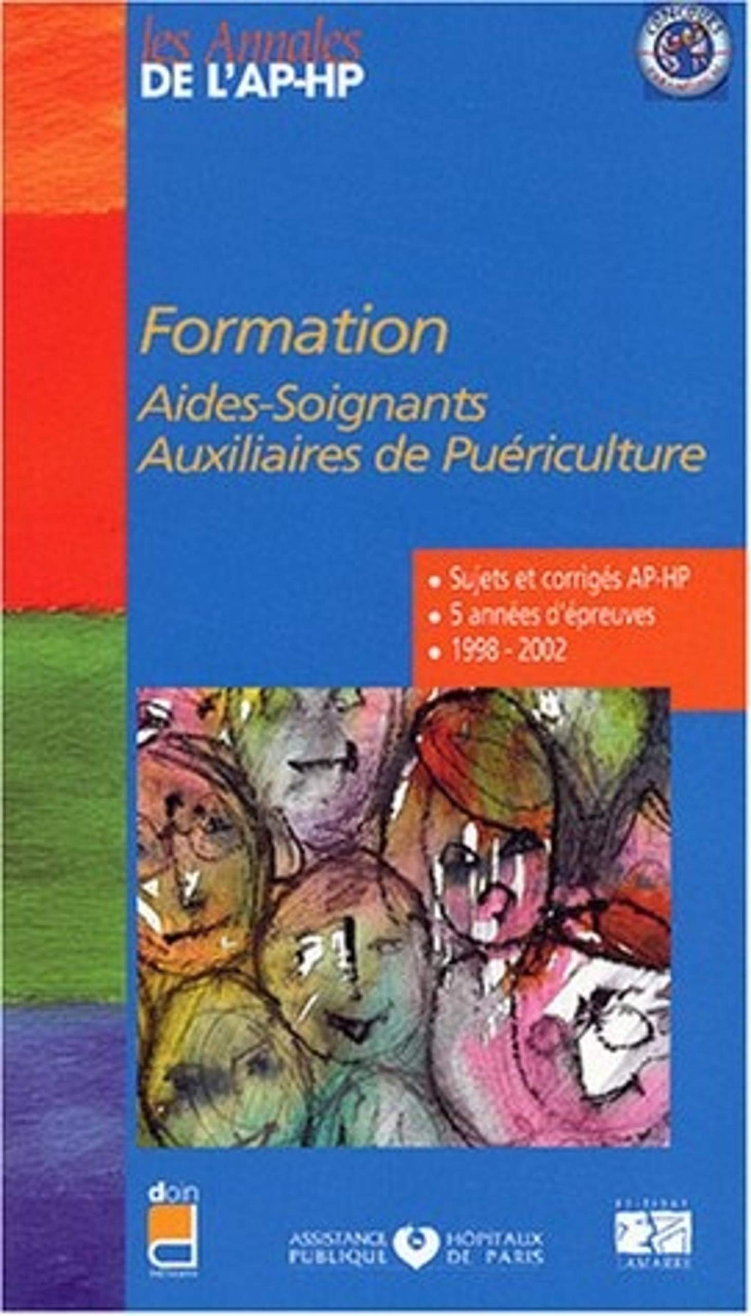 Formation aides-soignants, auxiliaires de puériculture : 5 années d'épreuves, 1998-2002 (Sujets et corrigés AP-HP) book