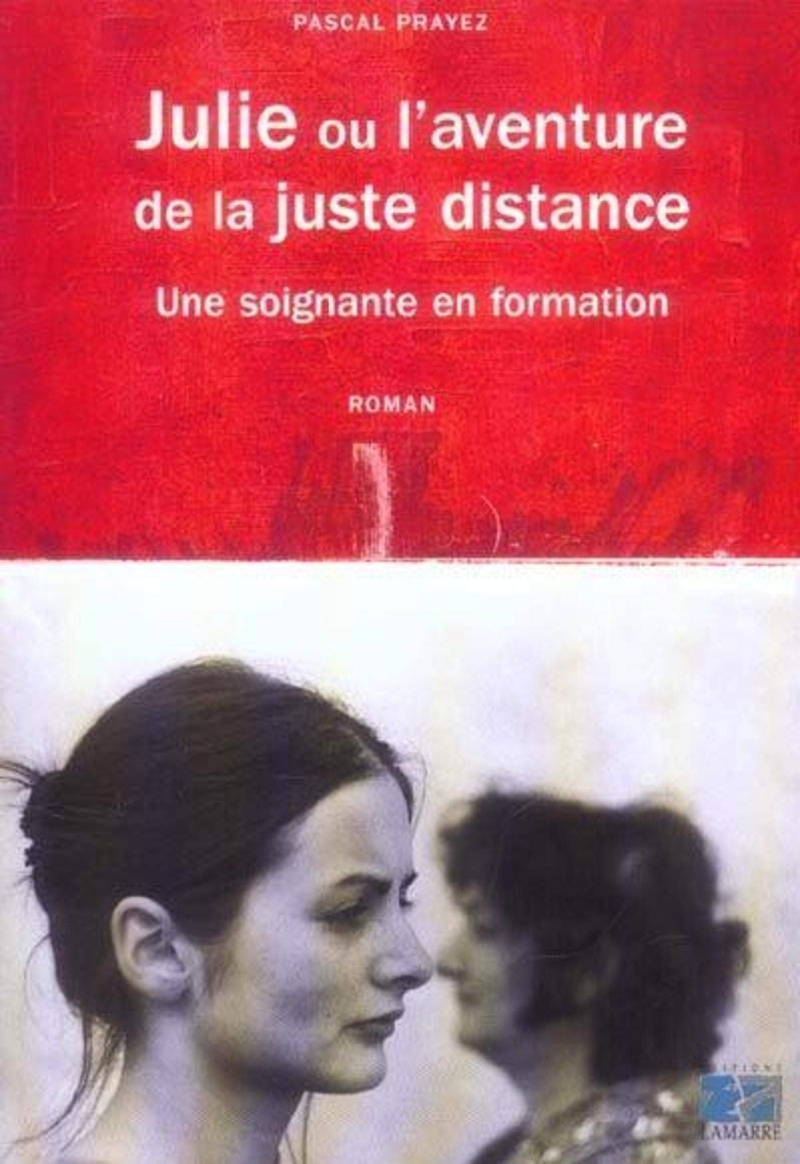 JULIE OU L AVENTURE DE LA JUSTE DISTANCE RECIT D UNE SOIGNANTE EN FORMATION book