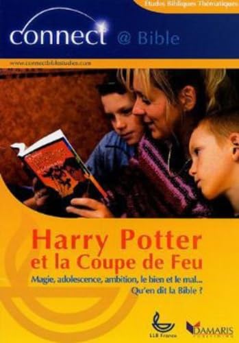 Harry Potter et la Coupe de Feu: Magie, adolescence, ambition, le Bien et le Mal... Qu'en dit la Bible ? book