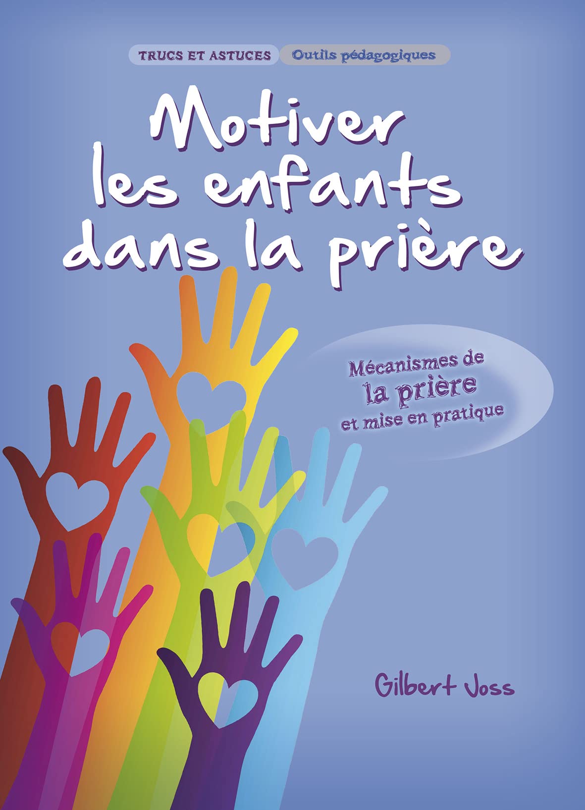 MOTIVER LES ENFANTS DANS LA PRIERE: Mécanismes de la prière et mise en pratique Religion & Esotericism