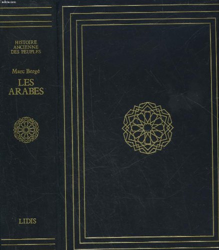 Les Arabes : histoire et civilisation des Arabes et du monde musulman, des origines à la chute du royaume de Grenade, racontée par les témoins book