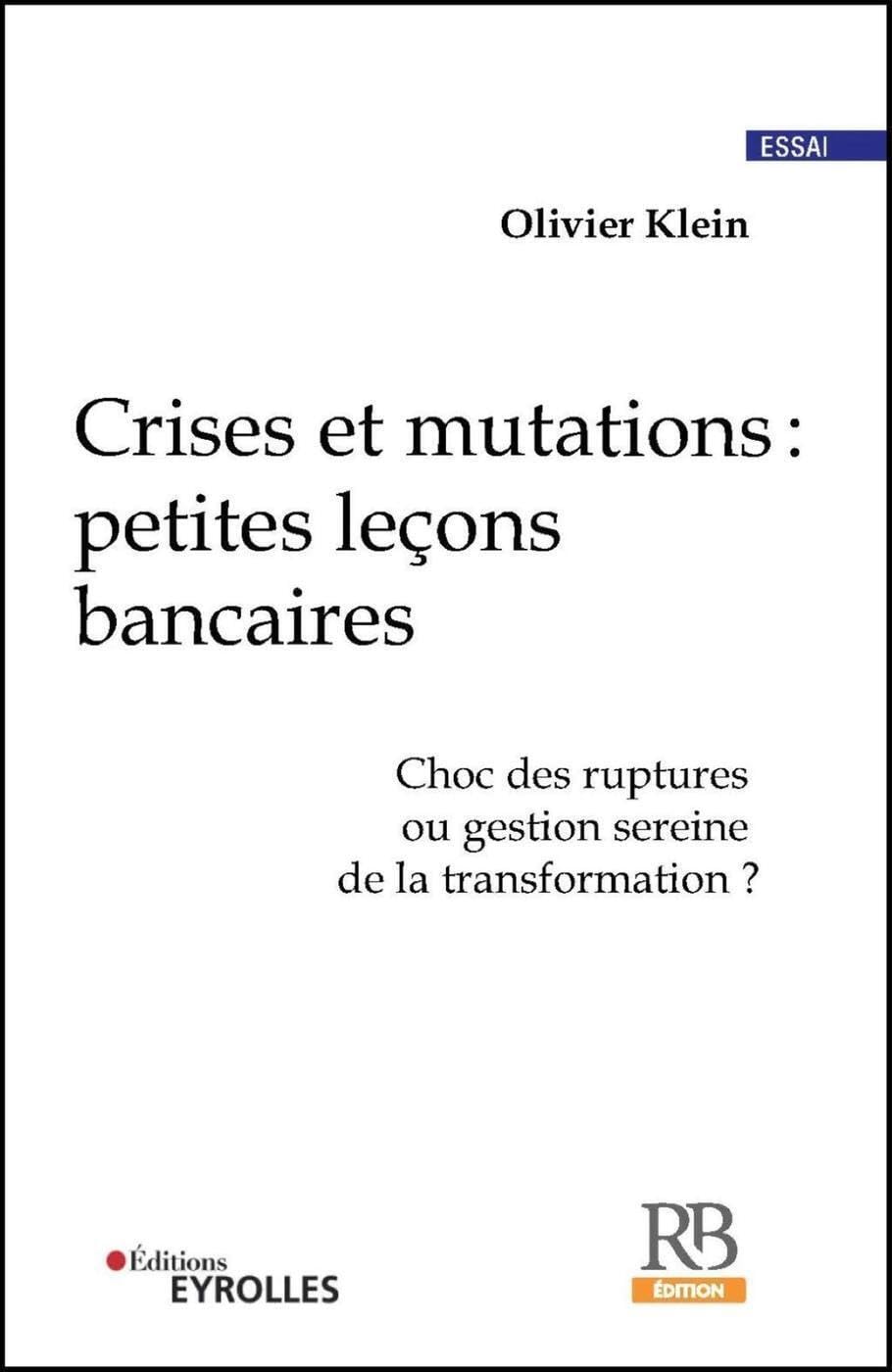 Crises et mutations : petites leçons bancaires: Choc des ruptures ou gestion sereine de la transformation ? book