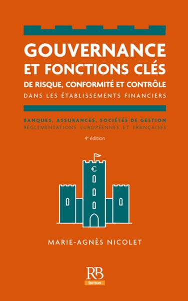 Gouvernance et fonctions clés de risque, conformité et contrôle dans les établissements financiers : banques, assurances, sociétés de gestion : réglementations européennes et françaises Business, Finance & Career