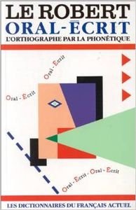 LE ROBERT ORAL-ECRIT.: L'orthographe par la phonétique book
