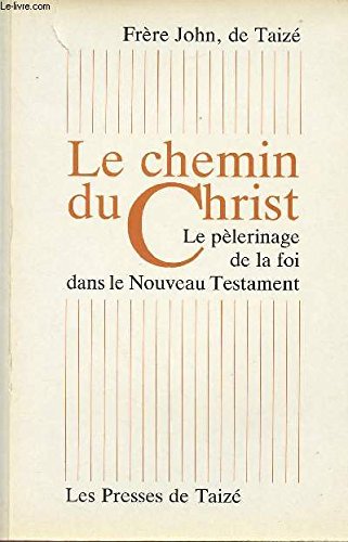 Le Chemin du Christ: Le pèlerinage de la foi dans le Nouveau Testament book