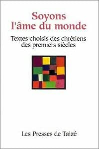Soyons l'âme du monde : textes choisis des chrétiens des premiers siècles book