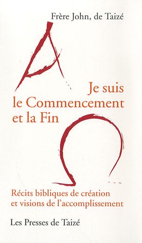 Je suis le commencement et la fin : récits bibliques de création et visions de l'accomplissement Religion & Esotericism