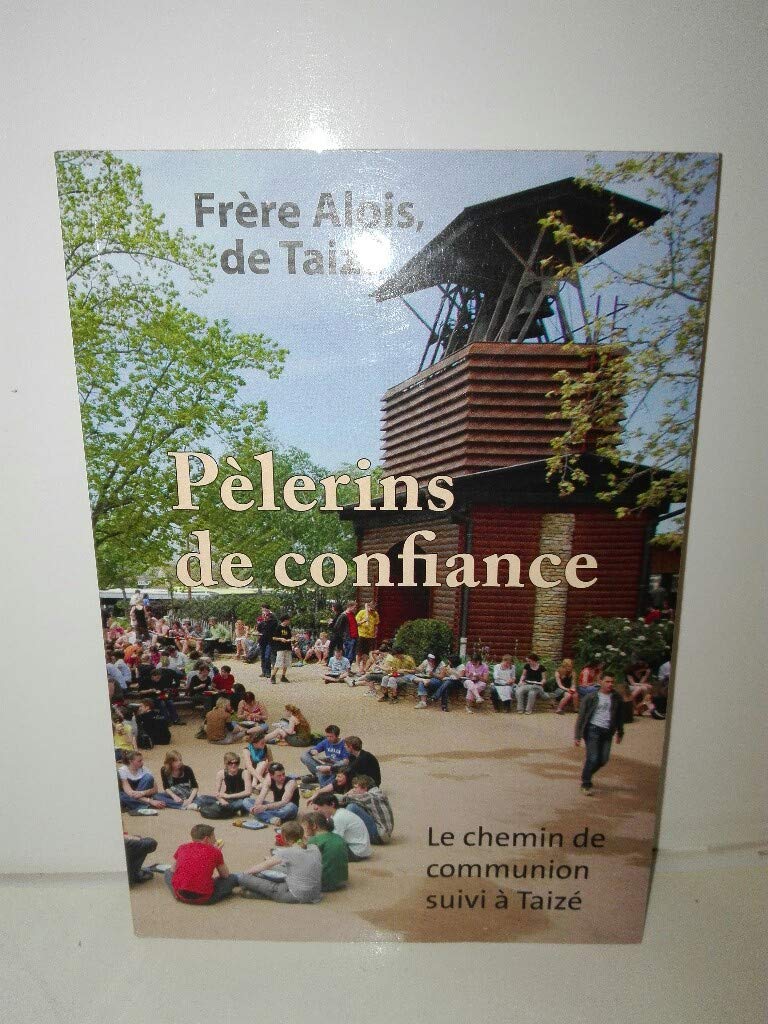 PÈLERINS DE CONFIANCE - LE CHEMIN DE COMMUNION SUIVI À TAIZÉ Religion & Esotericism