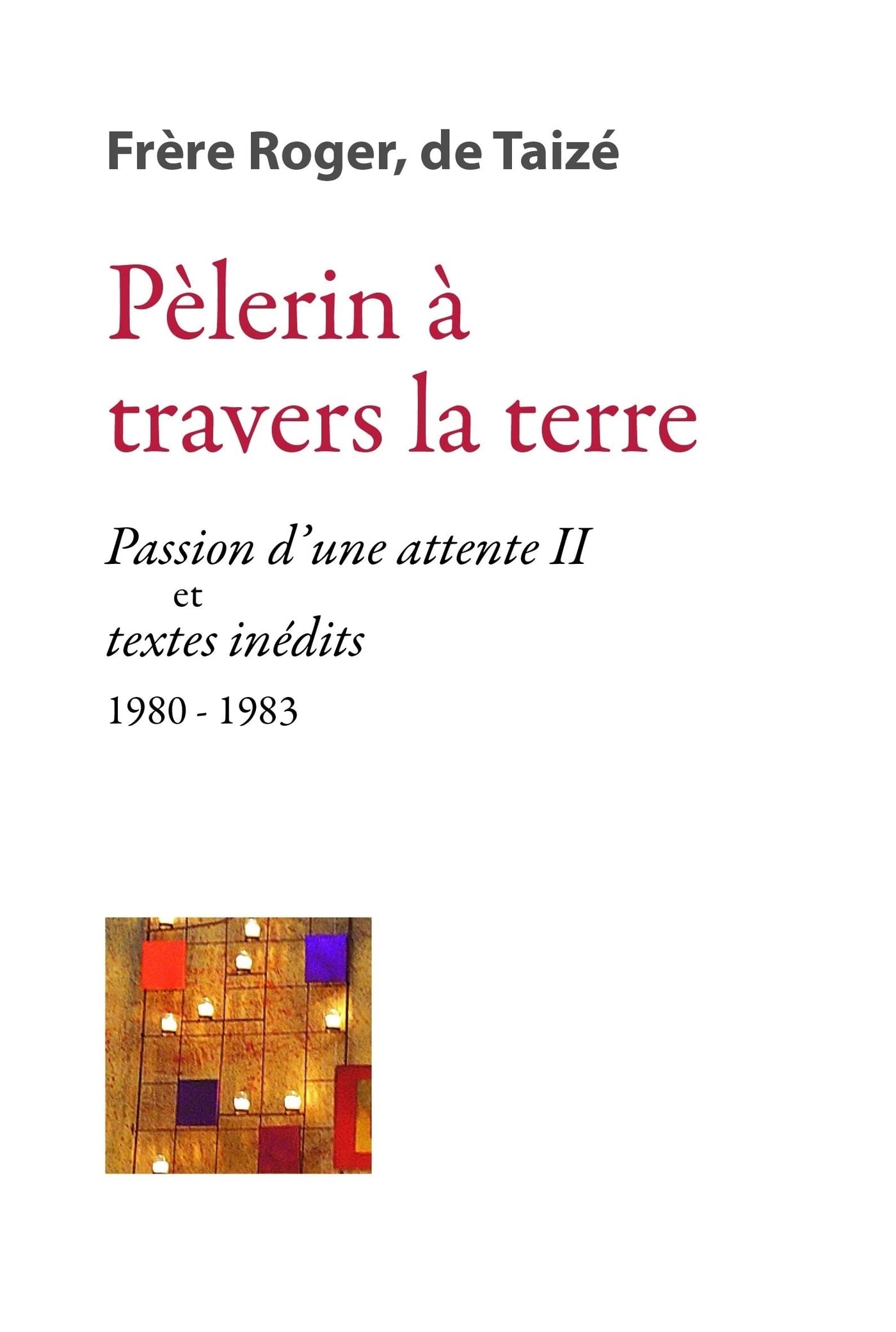 PÈLERIN À TRAVERS LA TERRE - « PASSION DUNE ATTENTE II » ET TEXTES INÉDITS 1980-1983: Passion d'une attente II et Pages inédites (1979-1983) Religion & Esotericism