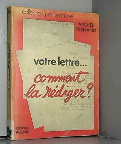 Votre lettre... comment la rédiger ? : 80 exemples développés pour toutes les formes de lettres possibles: personnelles, administratives, commerciales Books