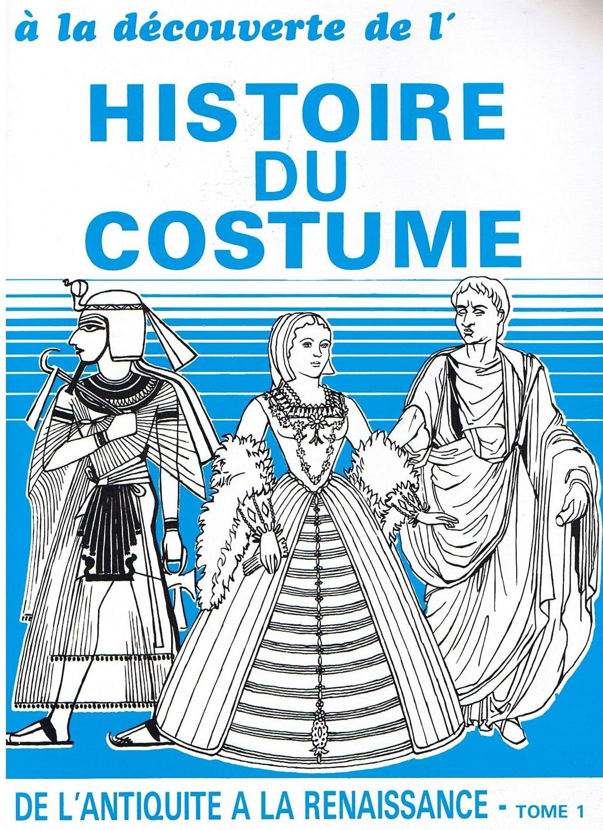 A la découverte de l'Histoire du costume. Tome 1 - De l'Antiquité à la Renaissance Books